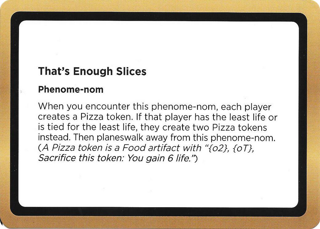 That's Enough Slices (Black Lotus Unknown Planechase) [Oversize Cards] | Exor Games Truro